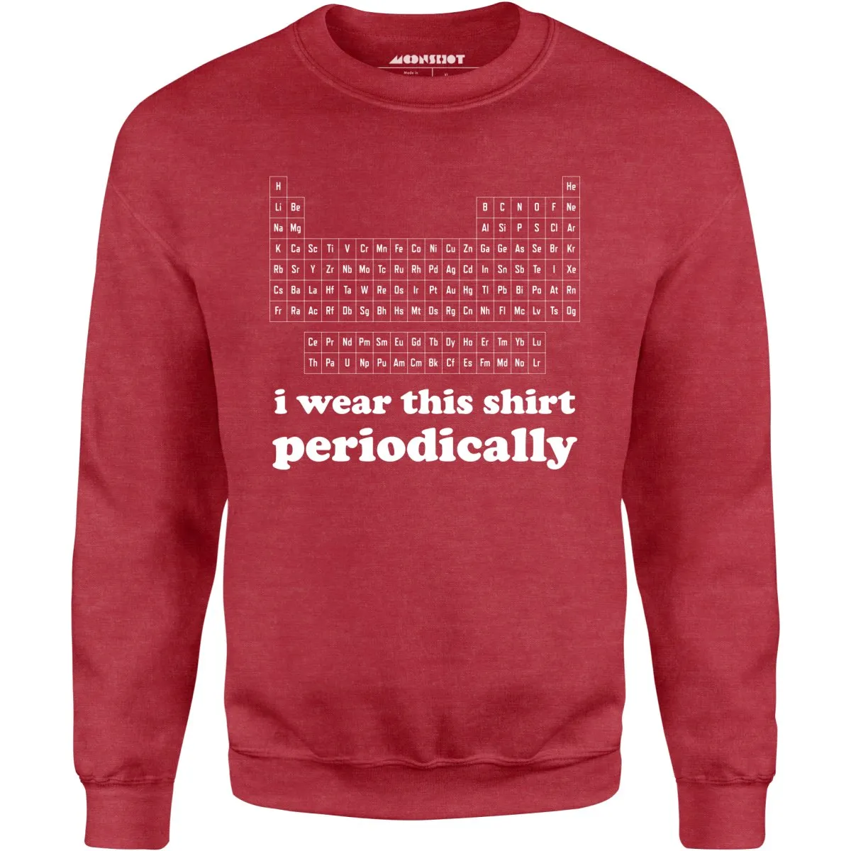 I Wear This Shirt Periodically - Unisex Sweatshirt