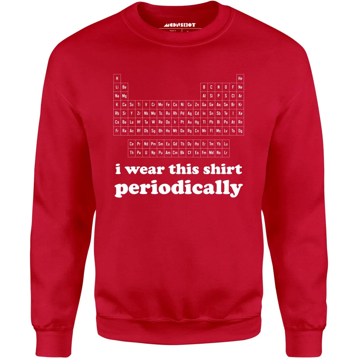 I Wear This Shirt Periodically - Unisex Sweatshirt