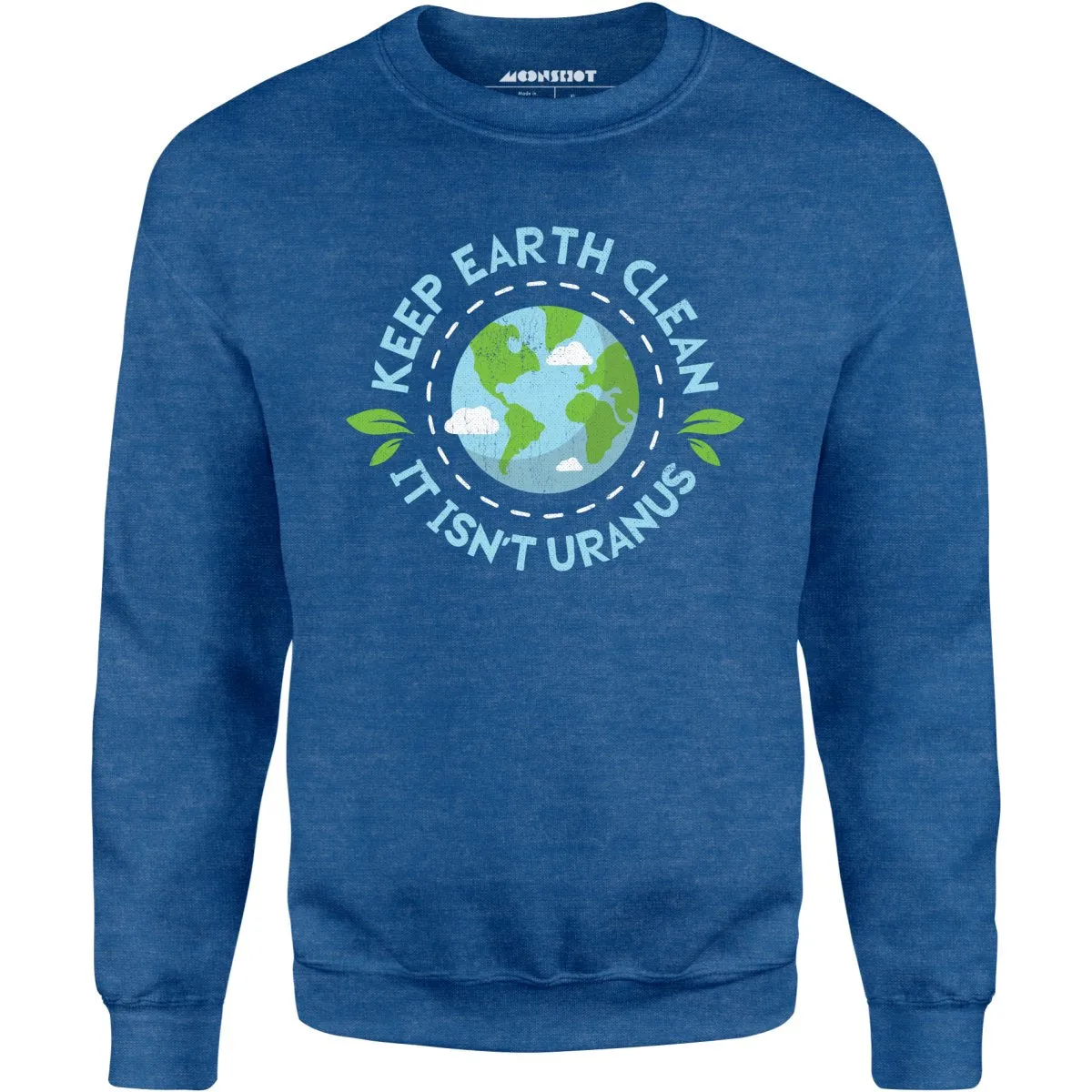 Keep Earth Clean It Isn't Uranus - Unisex Sweatshirt