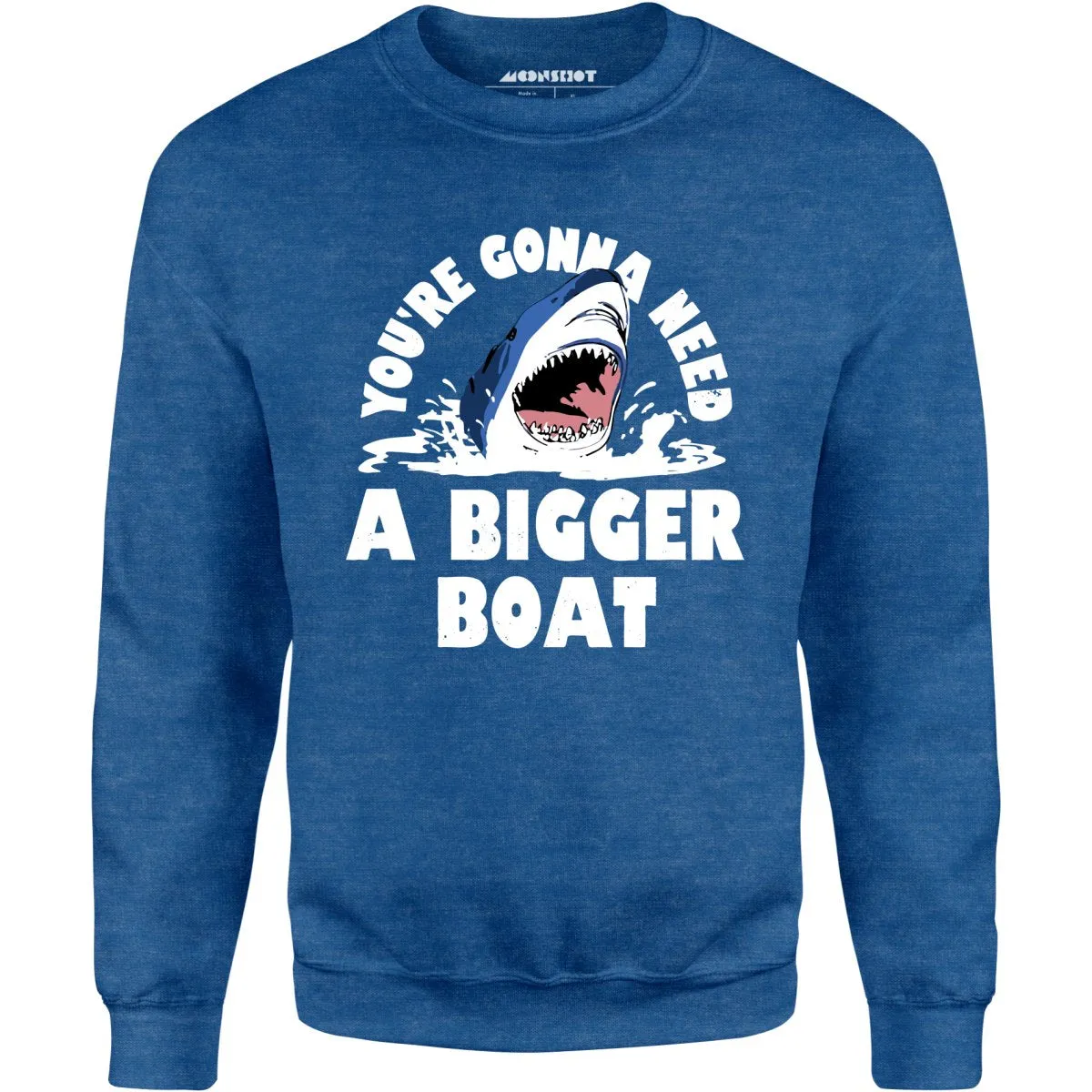 You're Gonna Need A Bigger boat - Unisex Sweatshirt