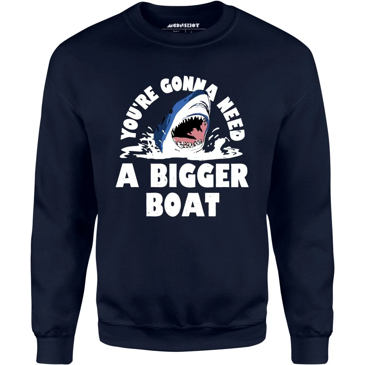 You're Gonna Need A Bigger boat - Unisex Sweatshirt